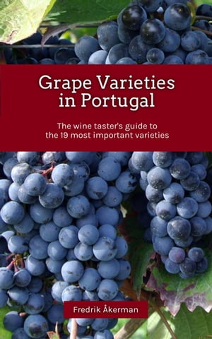 Grape Varieties in Portugal - The wine taster's guide to the 19 most important varieties
