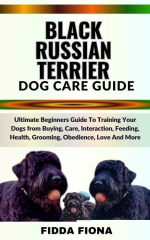 BLACK RUSSIAN TERRIER DOG CARE GUIDE Ultimate Be