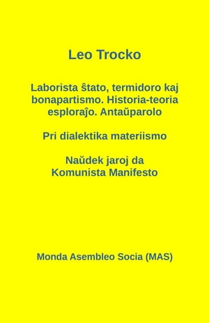 Laborista ?tato, termidoro kaj bonapartismo. Historia-teoria esplora?o. Anta?parolo - Pri dialektika materiismo - Na?dek jaroj da Komunista Manifesto【電子書籍】[ Leo Trocko ]