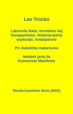 Laborista ?tato, termidoro kaj bonapartismo. Historia-teoria esplora?o. Anta?parolo - Pri dialektika materiismo - Na?dek jaroj da Komunista Manifesto【電子書籍】[ Leo Trocko ]