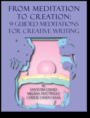 From Meditation to Creation: 9 Guided Meditations for Creative Writing