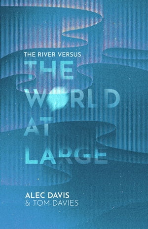 The River Versus: The World At Large【電子書籍】[ Alec Davis ]