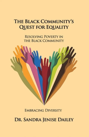 The Black Communitys Quest for Equality Resolving Poverty in the Black Community - Embracing DiversityŻҽҡ[ Dr. Sandra Jenise Dailey ]