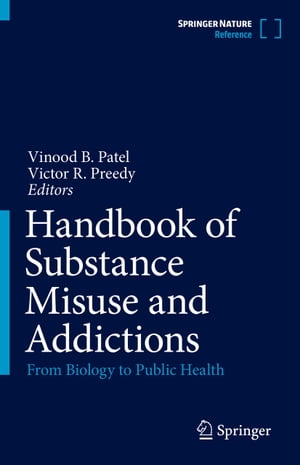 Handbook of Substance Misuse and Addictions From Biology to Public Health【電子書籍】