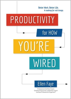 Productivity for How You're Wired: Better Work. Better Life.【電子書籍】[ Ellen Faye ]