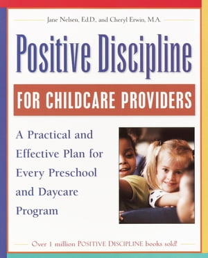 Positive Discipline for Childcare Providers A Practical and Effective Plan for Every Preschool and Daycare Program