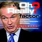 The Oh Really? Factor Unspinning Fox News Channel's Bill O'Reilly【電子書籍】[ Peter Hart ]