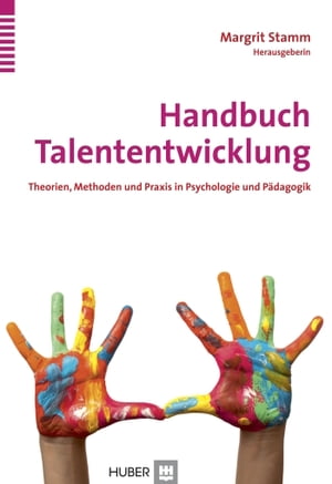 Handbuch Talententwicklung Theorien, Methoden und Praxis in Psychologie und P?dagogik