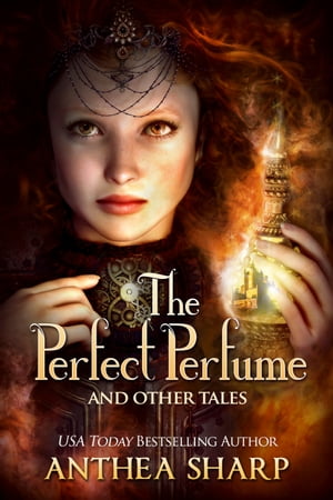 The Perfect Perfume and Other Tales Nine Fantastical Victorian Stories【電子書籍】[ Anthea Sharp ]