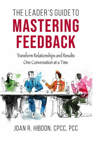 The Leader's Guide to Mastering Feedback