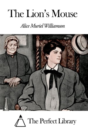 The Lion's Mouse【電子書籍】[ Alice Muriel Williamson ]