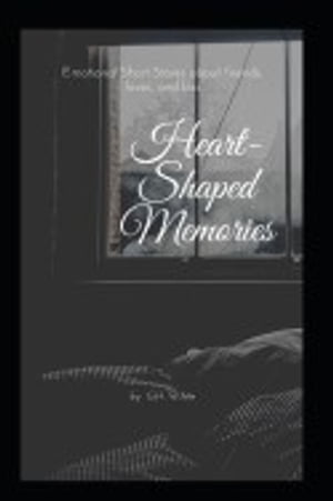 Heart-Shaped-Memories Human Interest Short Stories of friends, love, and lossŻҽҡ[ G.H. White ]