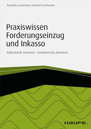 Praxiswissen Forderungseinzug und Inkasso - inkl. Arbeitshilfen online Au?enst?nde einziehen - Schuldnertricks abwehren