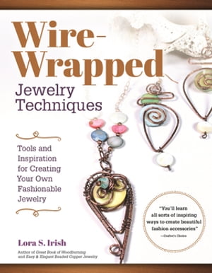 Wire-Wrapped Jewelry Techniques Tools and Inspiration for Creating Your Own Fashionable Jewelry