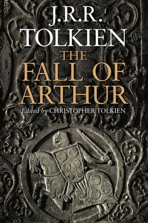 The Fall Of Arthur【電子書籍】[ J.R.R. Tolkien ]