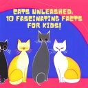 Cats Unleashed: 10 Fascinating Facts for Kids Discover the Amazing World of Cats 【電子書籍】 Dan Owl Greenwood