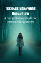 Teenage Behaviors Unraveled: a Comprehensive Guide for Parents and Caregivers【電子...