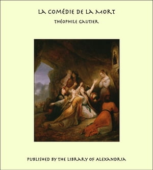La Com?die De La Mort【電子書籍】[ Th?ophile Gautier ]