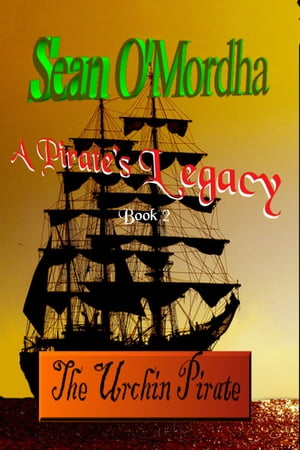 A Pirate's Legacy 2: The Urchin PirateŻҽҡ[ Sean Patrick O'Mordha ]