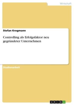 Controlling als Erfolgsfaktor neu gegründeter Unternehmen