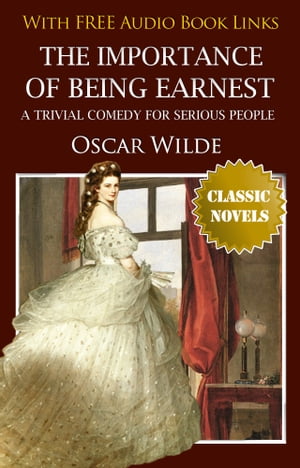 THE IMPORTANCE OF BEING EARNEST Classic Novels: 