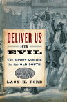 Deliver Us from Evil The Slavery Question in the Old South【電子書籍】[ Lacy K. Ford ]