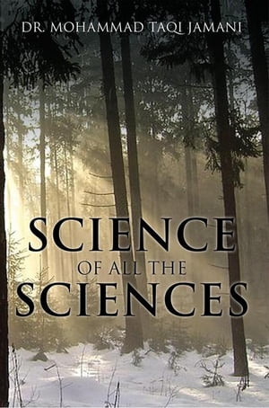 Science of All the Sciences【電子書籍】[ Dr. Mohammad Taqi Jamani ]