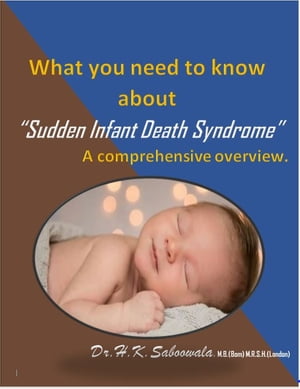 What you need to Know about “Sudden Infant Death Syndrome/Crib Death/Cot Death.” A comprehensive overview.【電子書籍】[ hakimuddin saboowala ]