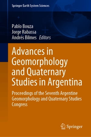 Advances in Geomorphology and Quaternary Studies in Argentina Proceedings of the Seventh Argentine Geomorphology and Quaternary Studies Congress【電子書籍】