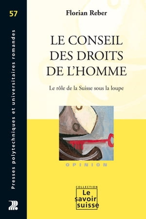 Le Conseil des droits de l'homme Le r?le de la Suisse sous la loupe【電子書籍】[ Florian Reber ]