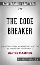 The Code Breaker: Jennifer Doudna, Gene Editing, and the Future of the Human Race by Walter Isaacson: Conversation Starters