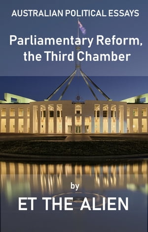 Australian Political Essays: Parliamentary Reform, the Third Chamber