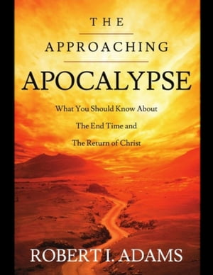 ŷKoboŻҽҥȥ㤨The Approaching Apocalypse: What You Should Know About the End Time and The Return of ChristŻҽҡ[ Robert I. Adams ]פβǤʤ552ߤˤʤޤ