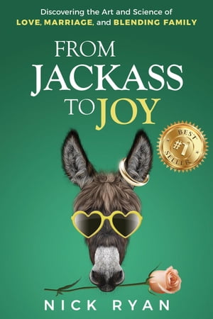 From Jackass to Joy: Discovering the Art and Science of Love, Marriage, and Blending Family