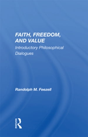 楽天楽天Kobo電子書籍ストアFaith, Freedom, and Value Introductory Philosophical Dialogues【電子書籍】[ Randolph M. Feezell ]