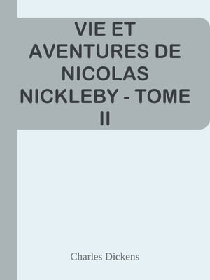 VIE ET AVENTURES DE NICOLAS NICKLEBY - TOME II【電子書籍】[ Charles Dickens ]