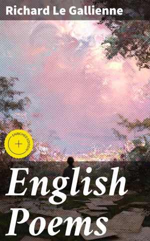 ŷKoboŻҽҥȥ㤨English Poems Enriched edition. Timeless Verses of Love, Nature, and Beauty in English Poetry ClassicsŻҽҡ[ Richard Le Gallienne ]פβǤʤ150ߤˤʤޤ