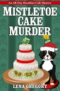 Mistletoe Cake Murder【電子書籍】[ Lena Gr