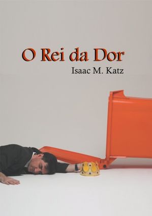 O Rei Da Dor【電子書籍】[ Isaac M. Katz ]