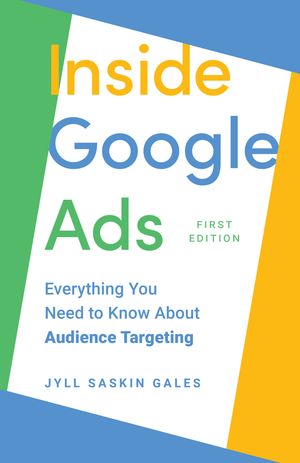 Inside Google Ads Everything you need to know about Audience Targeting【電子書籍】[ Jyll Saskin Gales ]