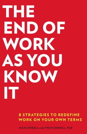 ŷKoboŻҽҥȥ㤨The End of Work as You Know It 8 Strategies to Redefine Work in Your Own TermsŻҽҡ[ Milo Sindell ]פβǤʤ912ߤˤʤޤ