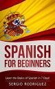 Spanish for Beginners: Learn the Basics of Spanish in 7 Days【電子書籍】 Sergio Rodriguez