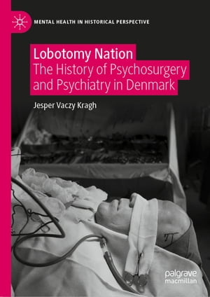 Lobotomy Nation The History of Psychosurgery and Psychiatry in DenmarkŻҽҡ[ Jesper Vaczy Kragh ]