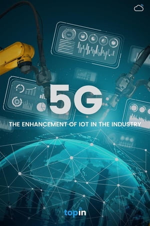 5G: The Enhancement of IoT in the Industry