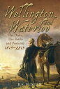 Wellington and Waterloo The Duke, The Battle and Posterity 1815-2015【電子書籍】 R. E. Foster