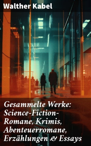 Gesammelte Werke: Science-Fiction-Romane, Krimis, Abenteuerromane, Erz?hlungen & Essays Am Ende der Welt, Die Geheimnisse von Malmotta, Die Mumie der K?nigin Semenostris