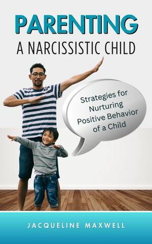 Parenting a Narcissistic Child