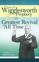 The Smith Wigglesworth Prophecy and the Greatest Revival of All Time【電子書籍】 Smith Wigglesworth