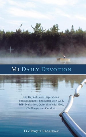 Mi Daily Devotion 100 Days of Love, Inspirations, Encouragement, Encounter with God, Self- Evaluation, Quiet Time with God, Challenges and ComfortŻҽҡ[ Ely Roque Sagansay ]