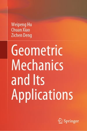 Geometric Mechanics and Its ApplicationsŻҽҡ[ Weipeng Hu ]